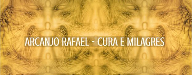 ARCANJO RAFAEL – CURA E MILAGRES