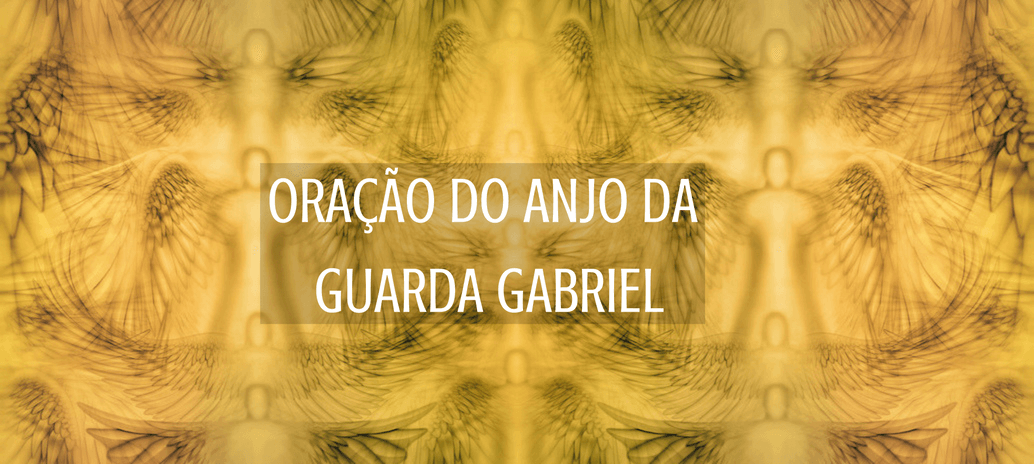Oração do Anjo da guarda Gabriel – Oração para o Anjo da Guarda